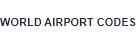 WORLD AIRPORT CODES